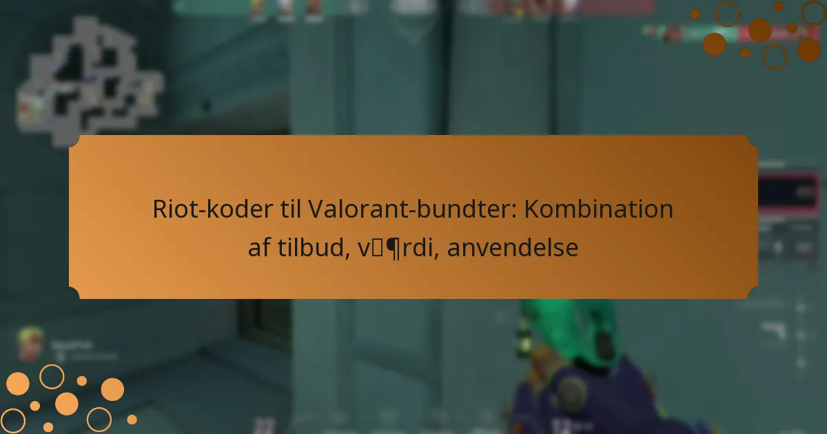 Riot-koder til Valorant-bundter: Kombination af tilbud, værdi, anvendelse