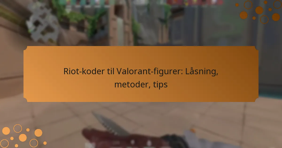 Riot-koder til Valorant-figurer: Låsning, metoder, tips