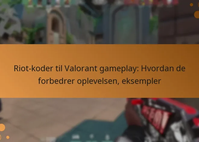 Riot-koder til Valorant gameplay: Hvordan de forbedrer oplevelsen, eksempler