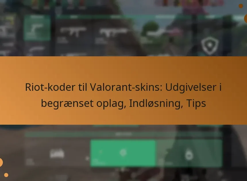 Riot-koder til Valorant-skins: Udgivelser i begrænset oplag, Indløsning, Tips