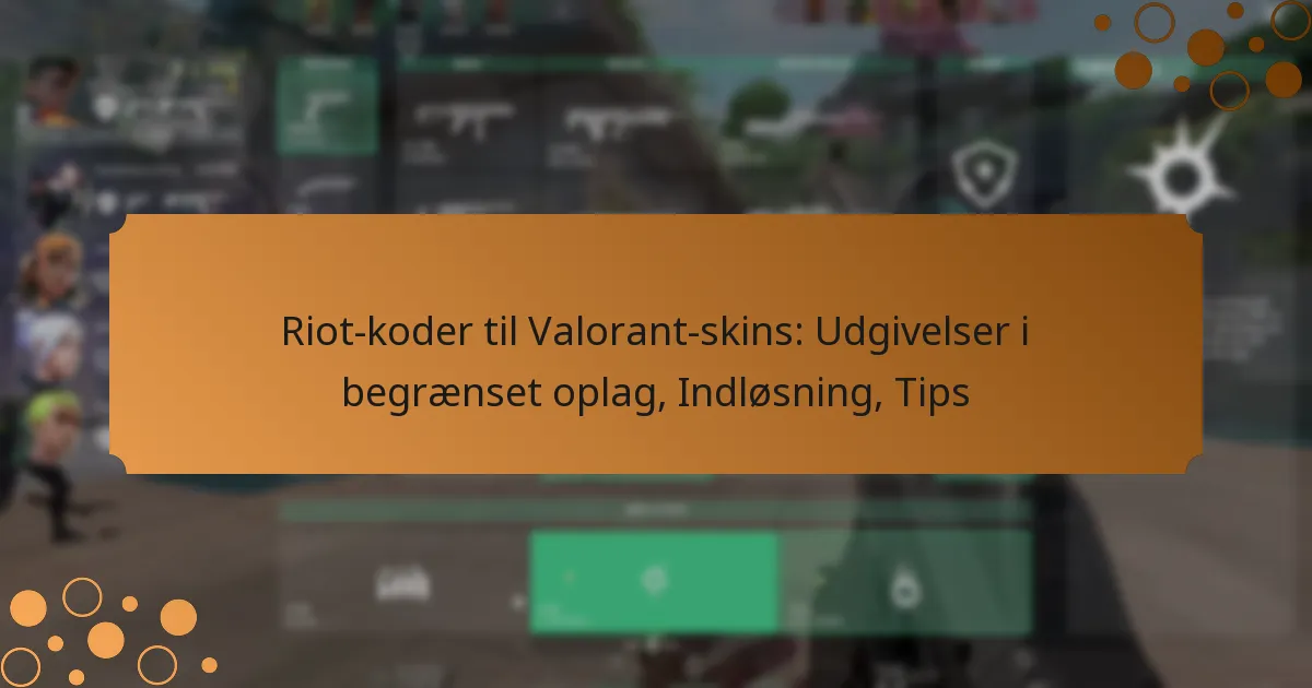 Riot-koder til Valorant-skins: Udgivelser i begrænset oplag, Indløsning, Tips