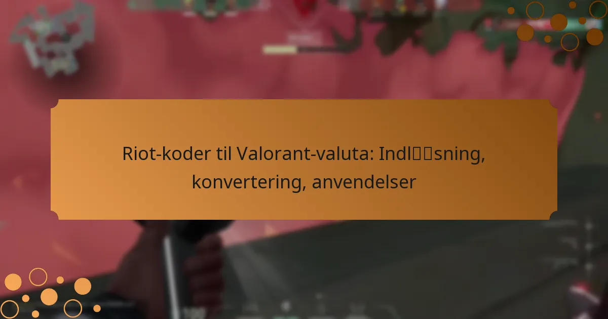 Riot-koder til Valorant-valuta: Indløsning, konvertering, anvendelser