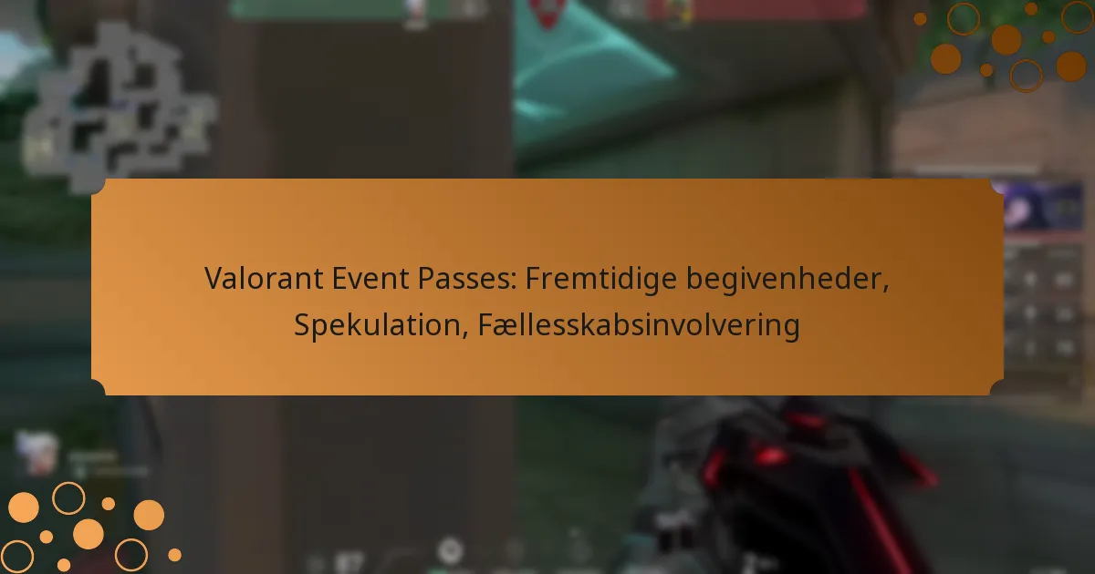 Valorant Event Passes: Fremtidige begivenheder, Spekulation, Fællesskabsinvolvering
