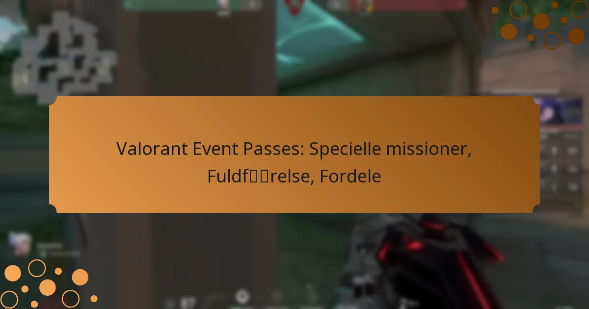 Valorant Event Passes: Specielle missioner, Fuldførelse, Fordele