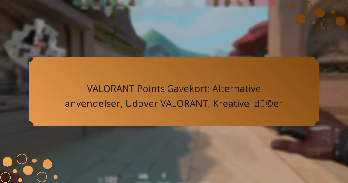VALORANT Points Gavekort: Alternative anvendelser, Udover VALORANT, Kreative idéer