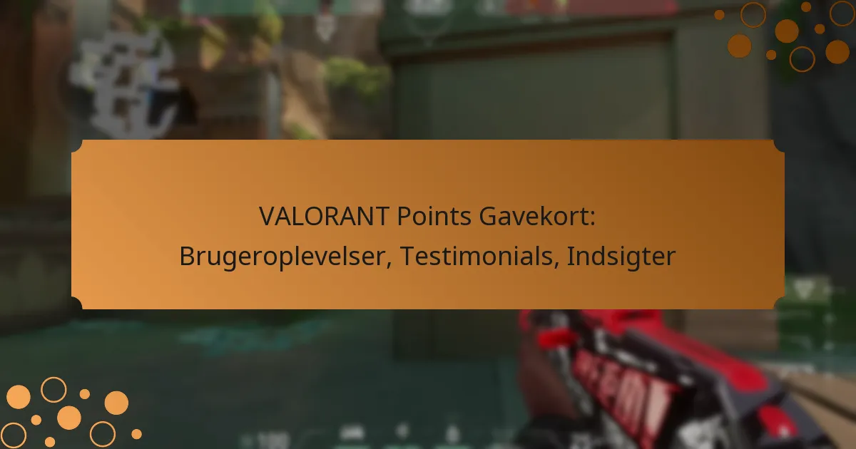 VALORANT Points Gavekort: Brugeroplevelser, Testimonials, Indsigter