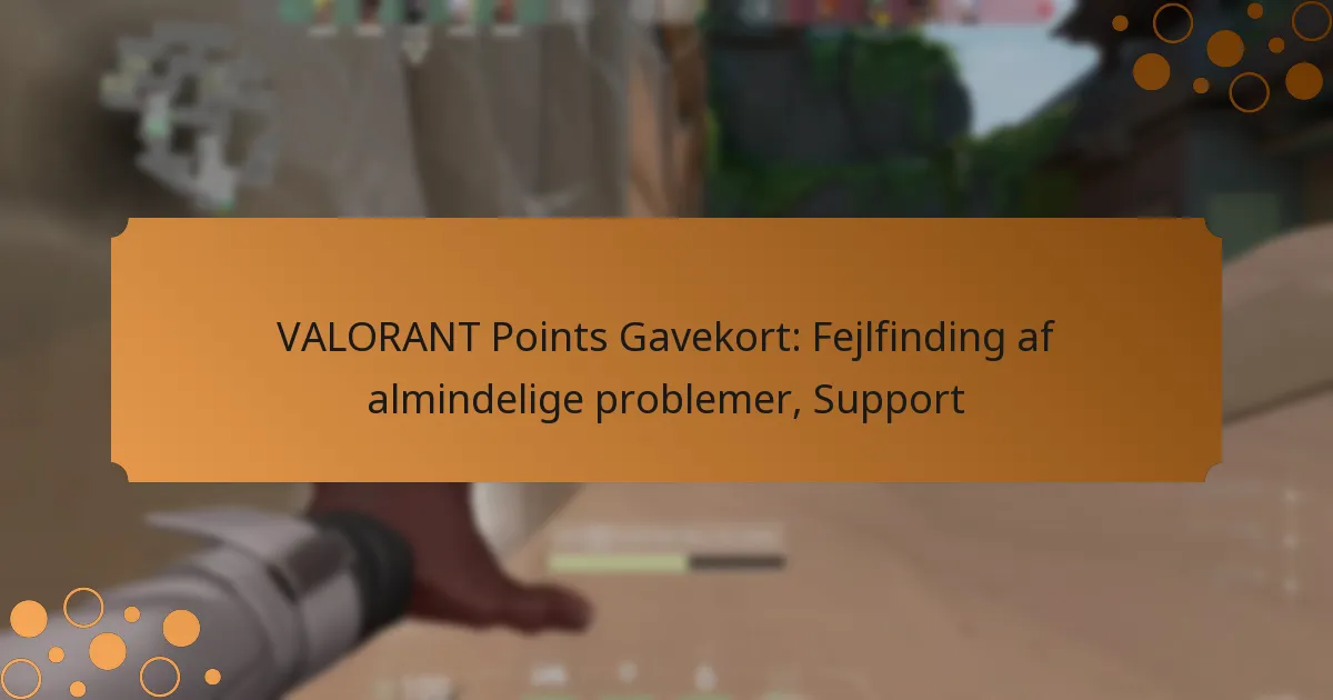 VALORANT Points Gavekort: Fejlfinding af almindelige problemer, Support