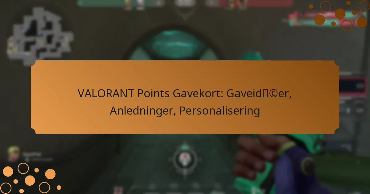 VALORANT Points Gavekort: Gaveidéer, Anledninger, Personalisering