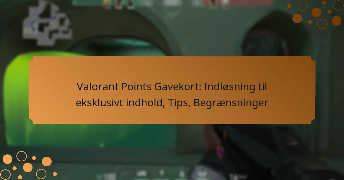 Valorant Points Gavekort: Indløsning til eksklusivt indhold, Tips, Begrænsninger