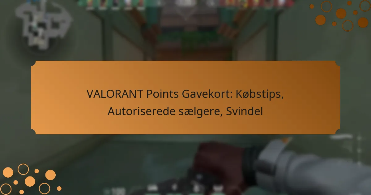 VALORANT Points Gavekort: Købstips, Autoriserede sælgere, Svindel