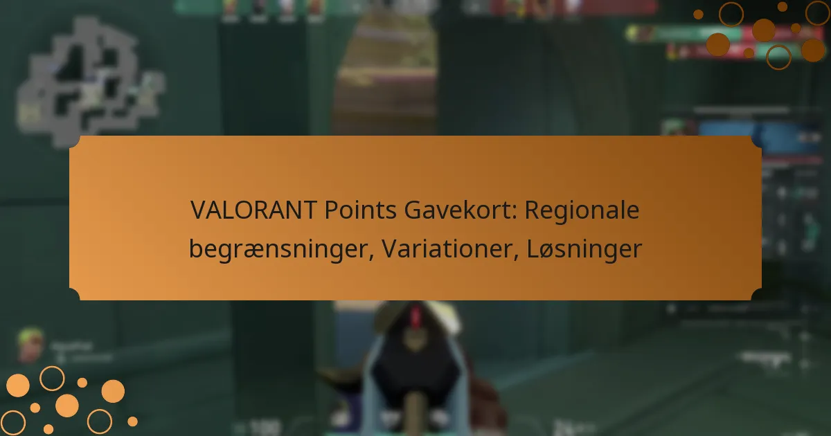 VALORANT Points Gavekort: Regionale begrænsninger, Variationer, Løsninger