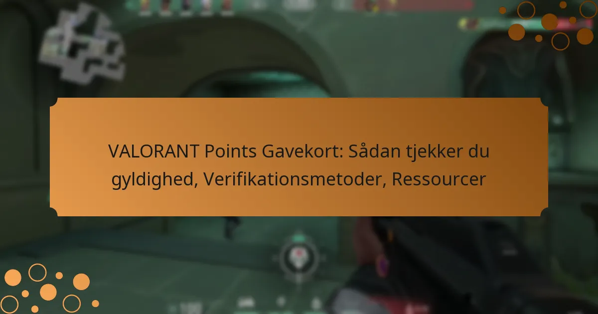 VALORANT Points Gavekort: Sådan tjekker du gyldighed, Verifikationsmetoder, Ressourcer