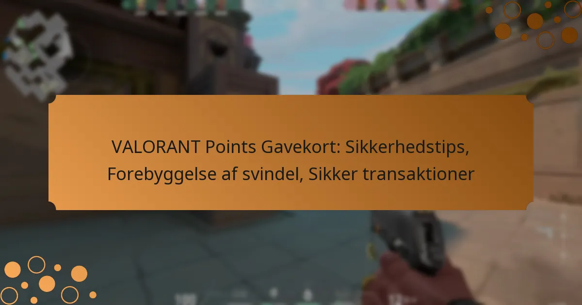 VALORANT Points Gavekort: Sikkerhedstips, Forebyggelse af svindel, Sikker transaktioner