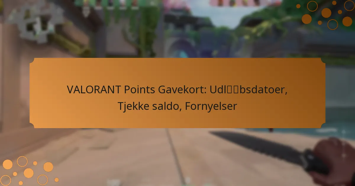 VALORANT Points Gavekort: Udløbsdatoer, Tjekke saldo, Fornyelser