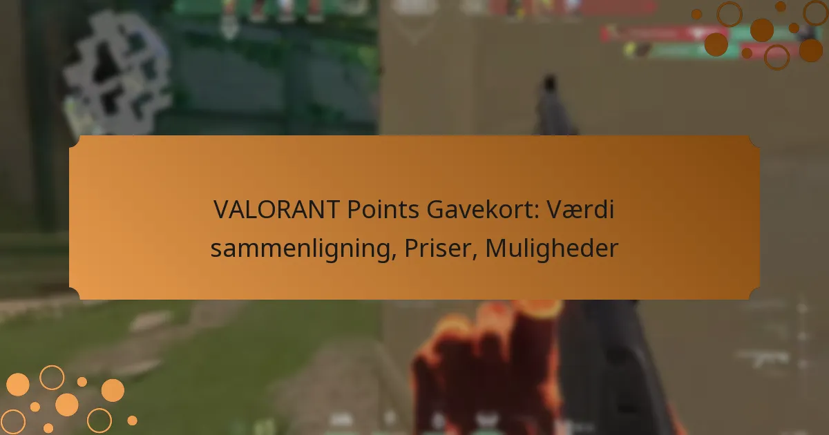 VALORANT Points Gavekort: Værdi sammenligning, Priser, Muligheder