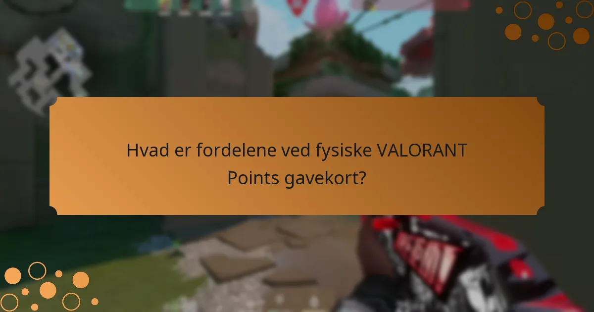 Hvad er fordelene ved fysiske VALORANT Points gavekort?