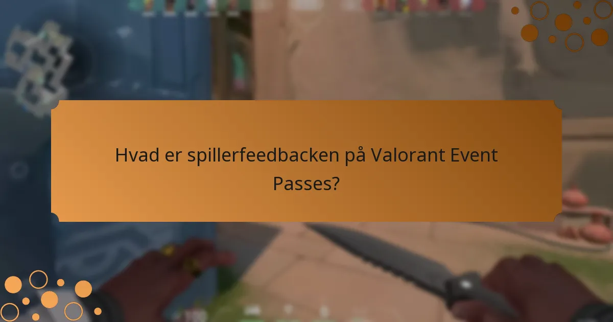 Hvad er spillerfeedbacken på Valorant Event Passes?
