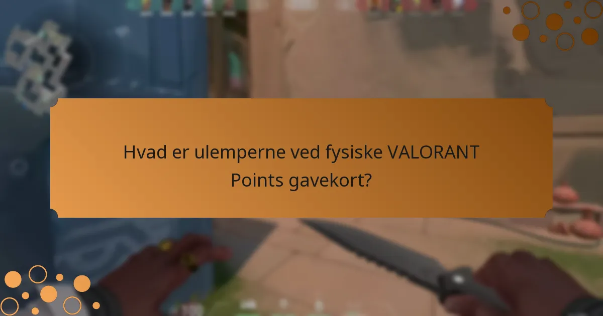 Hvad er ulemperne ved digitale VALORANT Points gavekort?