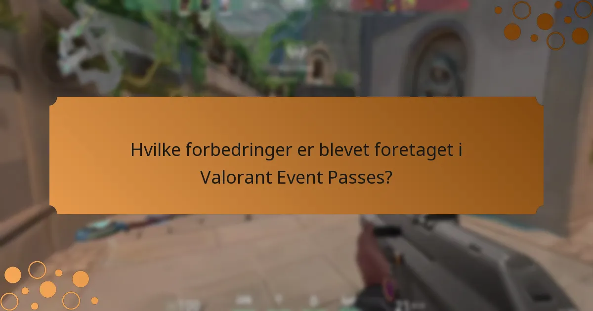 Hvilke forbedringer er blevet foretaget i Valorant Event Passes?