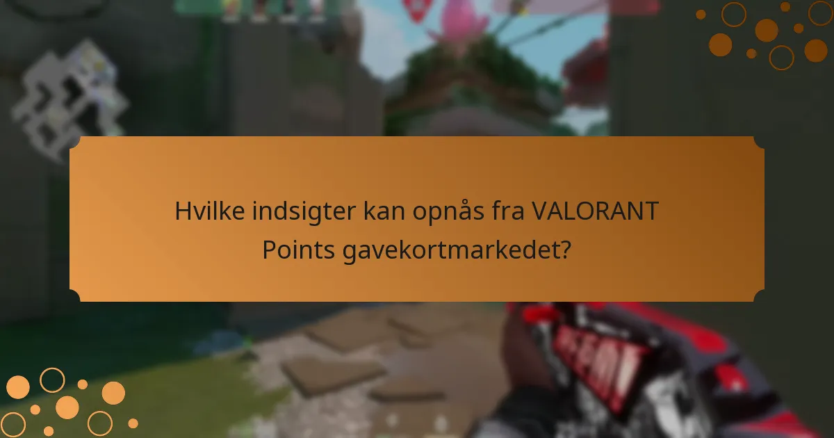 Hvilke indsigter kan opnås fra VALORANT Points gavekortmarkedet?