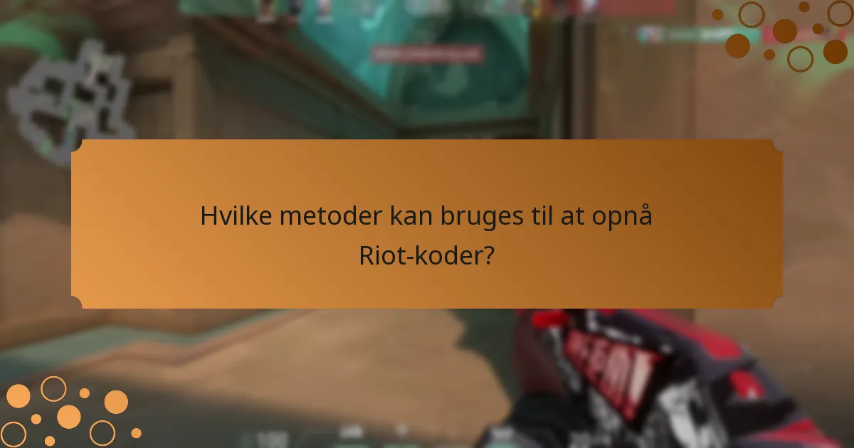 Hvilke metoder kan bruges til at opnå Riot-koder?