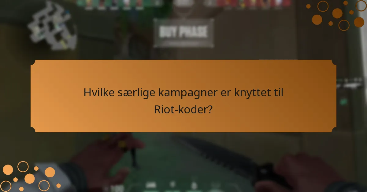 Hvilke særlige kampagner er knyttet til Riot-koder?