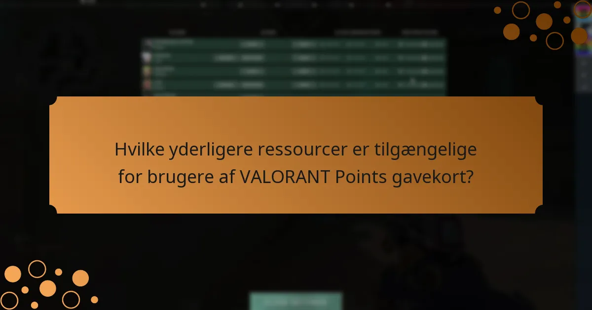 Hvilke yderligere ressourcer er tilgængelige for brugere af VALORANT Points gavekort?