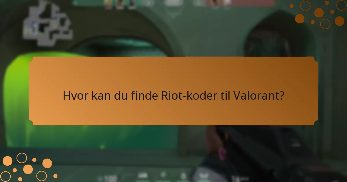 Hvor kan du finde Riot-koder til Valorant?