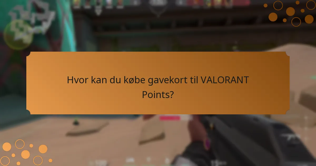 Hvor kan du købe gavekort til VALORANT Points?