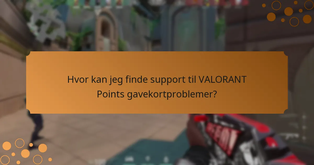 Hvor kan jeg finde support til VALORANT Points gavekortproblemer?