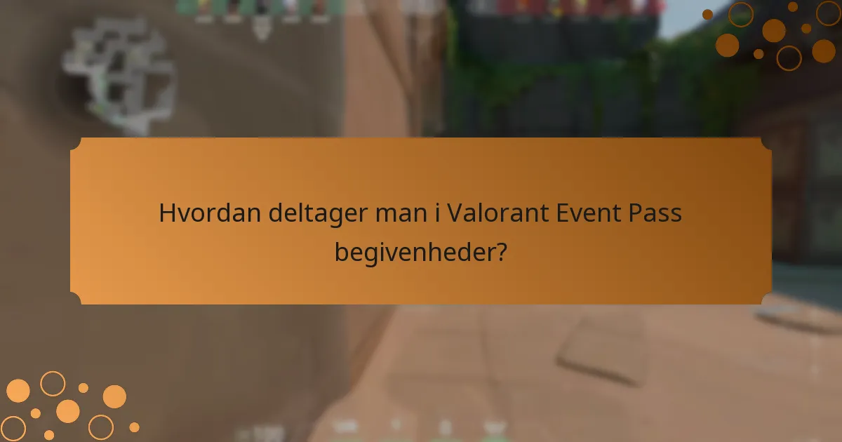 Hvordan deltager man i Valorant Event Pass begivenheder?