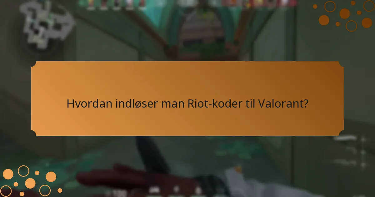 Hvad er de nuværende Riot-koder til Valorant?