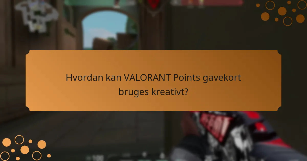 Hvad er de bedste praksisser for at bruge VALORANT Points gavekort?